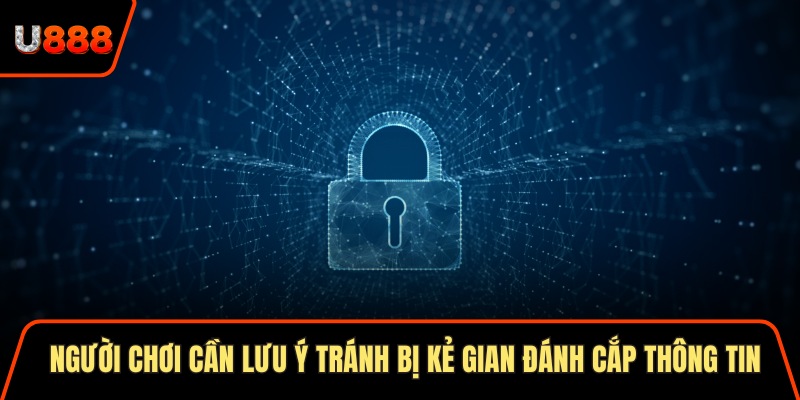 Người chơi cần lưu ý tránh bị kẻ gian đánh cắp thông tin